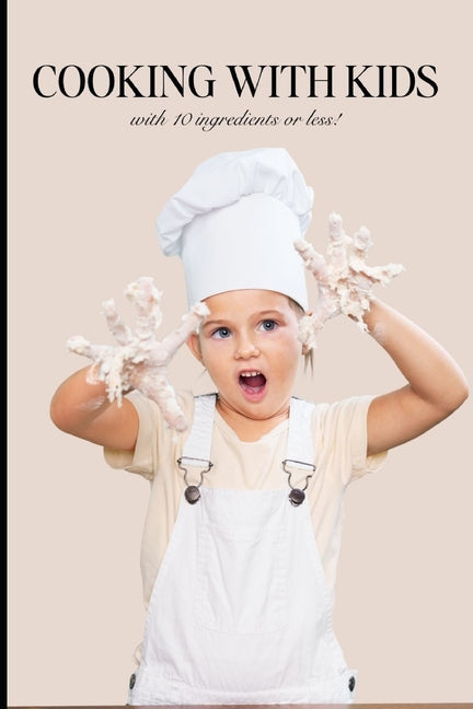 Cooking with Kids: With Ten Ingredients or Less! - Paperback by Books by splitShops