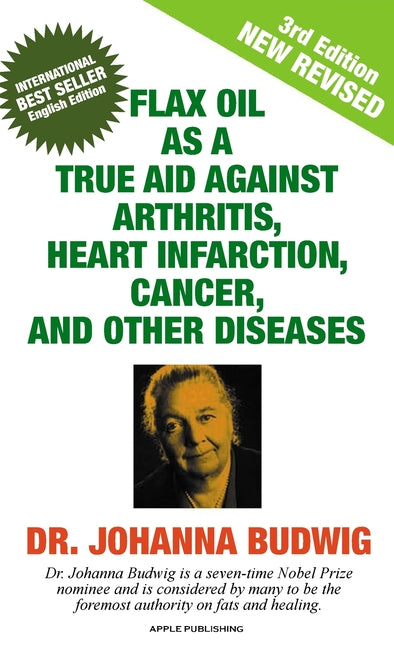 Flax Oil as a True Aid Against Arthritis, Heart Infarction, Cancer, and Other Diseases - Hardcover by Books by splitShops