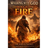 Walking With God Through The Fire
