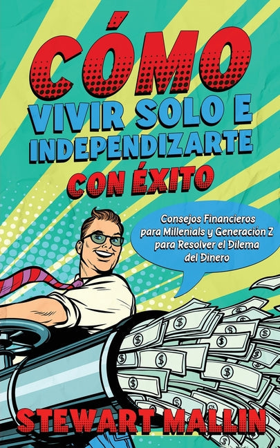 Cómo Vivir Solo e Independizarte con Éxito: Consejos Financieros para Millenials y Generación Z para Resolver el Dilema del Dinero - Paperback by Books by splitShops