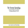 The Forman Genealogy; Descendants Of Robert Forman Of Kent Co. Maryland, Who Died In 1719-20; Descendants Of Robert Forman Of Long Island, New York Wh