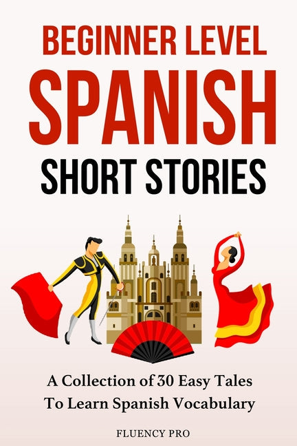 Beginner Level Spanish Short Stories: A Collection of 30 Easy Tales to Learn Spanish Vocabulary - Paperback by Books by splitShops