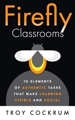 Firefly Classrooms: 10 Elements of Authentic Tasks that Make Learning Visible and Social - Paperback by Books by splitShops