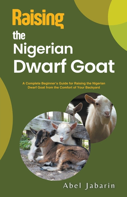 Raising the Nigerian Dwarf Goat - Paperback by Books by splitShops