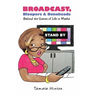 Broadcast, Bloopers & Boneheads: Behind the Scenes of Life in Media