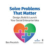 Solve Problems That Matter: Design, Build & Launch Your Social Enterprise Idea