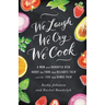 The We Laugh, We Cry, We Cook: A Mom and Daughter Dish about the Food That Delights Them and the Love That Binds Them