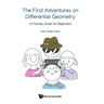 First Adventures on Differential Geometry, The: A Friendly Guide for Beginners