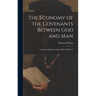 The Economy of the Covenants Between God and Man: Comprehending a Complete Body of Divinity