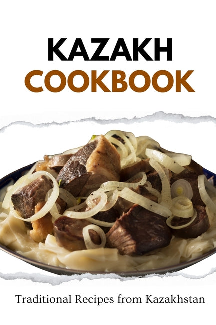 Kazakh Cookbook: Traditional Recipes from Kazakhstan - Paperback by Books by splitShops