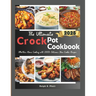 The Ultimate Crock Pot Guide: Effortless Home Cooking with 100+ Delicious Slow Cooker Recipes