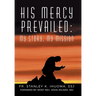 His Mercy Prevailed: My Story, My Mission