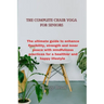 The complete chair yoga for seniors: The ultimate guide to enhance flexibility, strength and inner peace with mindfulness practices for a healthier an