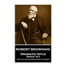 Robert Browning - Dramatic Idyls: Series I & II - "Why stay we on earth except to grow?"