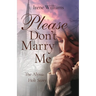 Please Don't Marry Me: The Alyssa Holt Story