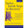 Twelve Jewish Steps to Recovery (2nd Edition): A Personal Guide to Turning from Alcoholism and Other Addictions--Drugs, Food, Gambling, Sex...