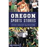 Oregon Sports Stories: History, Highlights & Reflections