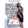Single Moms Guide To Love And Money: Five Keys To Unlock Both