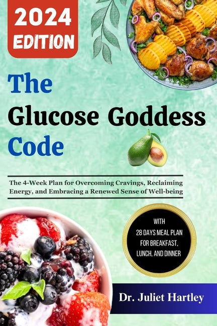 The Glucose Goddess Code: The 4-Week Plan for Overcoming Cravings, Reclaiming Energy, and Embracing a Renewed Sense of Well-being - Paperback by Books by splitShops