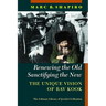 Renewing the Old, Sanctifying the New: The Unique Vision of Rav Kook