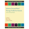 Solution-Focused Brief Therapy Toolkit for Schools: Creative and Group Strategies