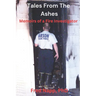 Tales From The Ashes: Memoirs of a Fire Investigator
