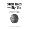 Small Tales from a Big War: A collection of memories by a child in and after WWII
