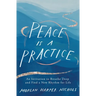 Peace Is a Practice: An Invitation to Breathe Deep and Find a New Rhythm for Life