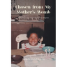 Chosen from My Mother's Womb: A Child's Journey from Foster Care to Adoption