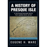 A History of Presque Isle: As Told Through Conversation with the Park's Legendary Hermit, Joe Root