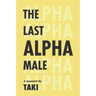 The Last Alpha Male: The Amorous Pursuits and High Life of a Poor Little Greek Boy