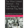 The Most Hated Woman: The True Story of Valmae Fay Beck