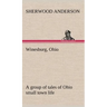 Winesburg, Ohio; a group of tales of Ohio small town life