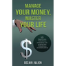 Manage Your Money, Master Your Life: 10 Practical Financial Concepts for Achieving Financial Independence