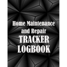 Home Maintenance and Repair Tracker Logobok: Amazing Gift Idea Elegant Handyman Log To Keep Record of Maintenance for Date, Phone, Sketch Detail and M