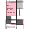 Not Every Woman: Questions Answered By Women 40 Plus Years Old, Never Married, And Childless