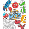 The Amazing boys coloring book: Boys Colouring Book Ultimate Coloring, dinosaur, monster, rocket, shark.. and more(For Boys Aged 4-8)