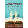 Legal Profession: Is It For You?: A No-Nonsense Guide to a Career in the Law