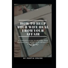 How to Help Your Wife Heal From Your Affair: A Complete Guide to Helping Your Partner Heal After Your Infidelity, Cheating, Unfaithfulness, and Adulte