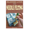Beginners Guide to Needle Felting: A detailed guide to begin the relaxing art of needle felting
