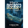 What is Disease?: A Unified Theory that explains all Diseases