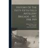 History Of The Fifty-fifth Field Artillery Brigade ... 1917, 1918, 1919