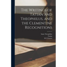 The Writings of Tatian and Theophilus, and the Clementine Recognitions