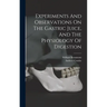 Experiments And Observations On The Gastric Juice, And The Physiology Of Digestion