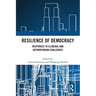 Resilience of Democracy: Responses to Illiberal and Authoritarian Challenges