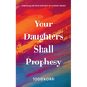 Your Daughters Shall Prophesy: Amplifying the Voice and Place of Christian Women