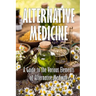 Alternative Medicine: A Guide to the Various Elements of Alternative Medicine The Specifics of Alternative Medicine