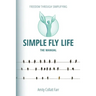 Simple Fly Life: The Manual