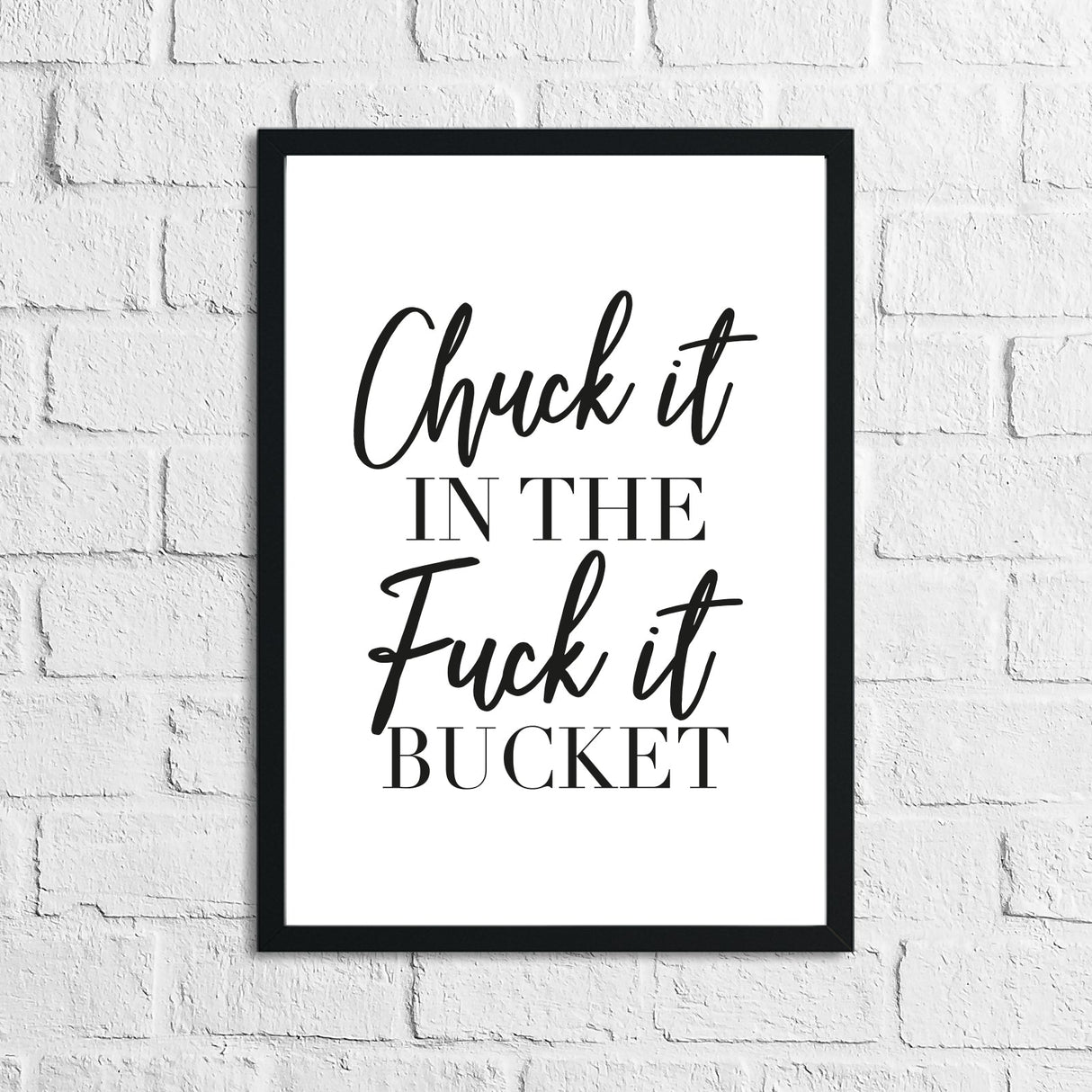 Chuck It In The Fuck It Bucket Simple Wall Humorous Home Decor Print by WinsterCreations™ Official Store