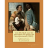 The black man: his antecedents, his genius, and his achievements (1863). By: William Wells Brown: (Original Classics)